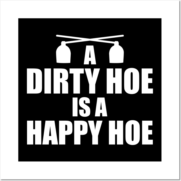 Garden - A dirty hoe is a happy hoe w Wall Art by KC Happy Shop